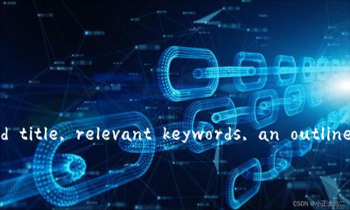 Sure! Based on your request, here's a structured -optimized title, relevant keywords, an outline, and detailed content on the topic 